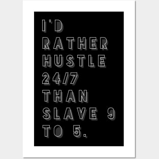 I'd Rather Hustle 24/7 Than Slave 9 to 5 Posters and Art